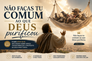 Leia mais sobre o artigo “Não faças tu comum ao que Deus purificou”